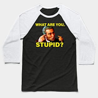 DeNiro What are you, Stupid? Quote Baseball T-Shirt